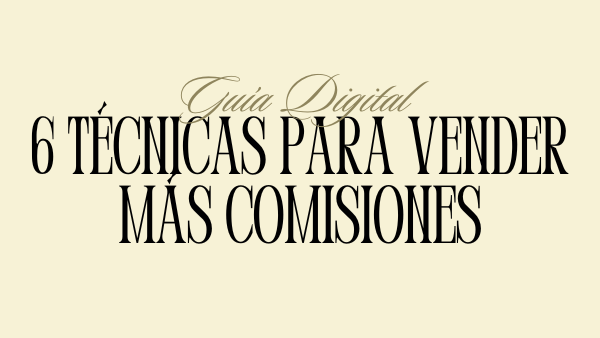 GUÍA DIGITAL: 6 Técnicas para Vender Más Comisiones