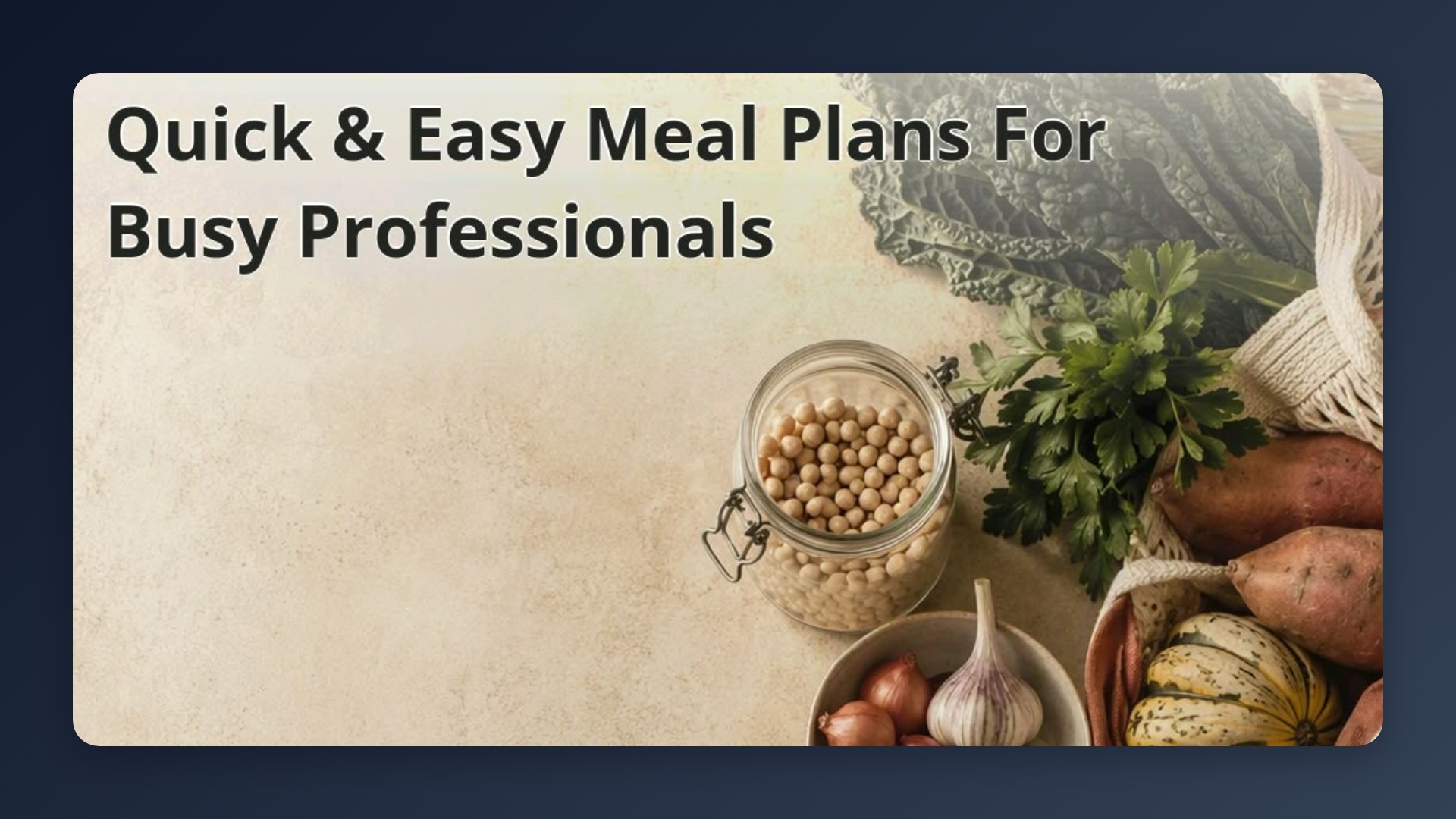 Quick & Easy Meal Plans for Busy Professionals