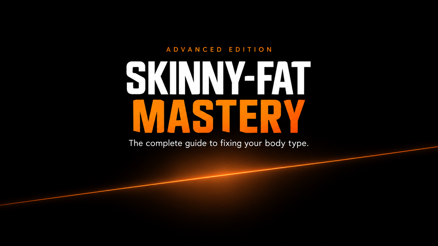Skinny-Fat Mastery (Advanced Edition)