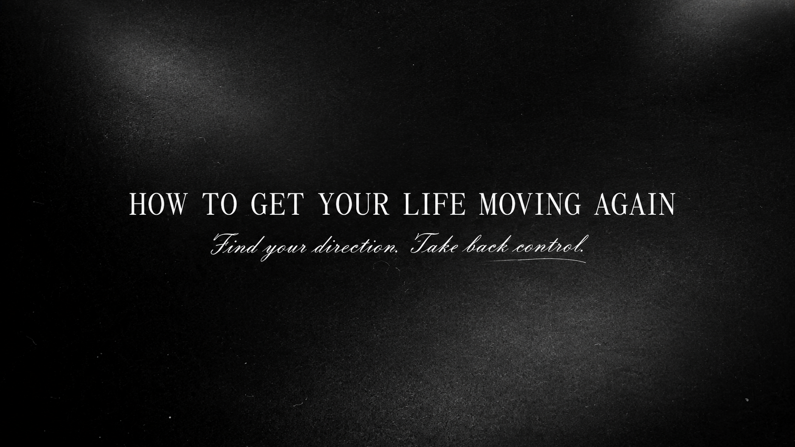 How to Get Your Life Moving Again