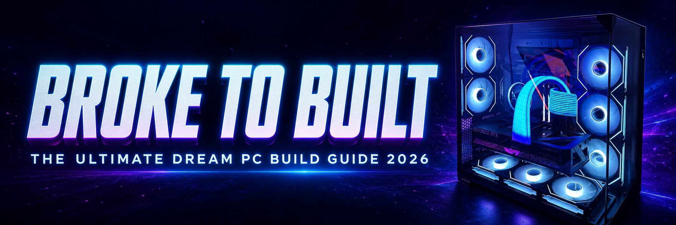 Broke To Built - Dream PC Guide 