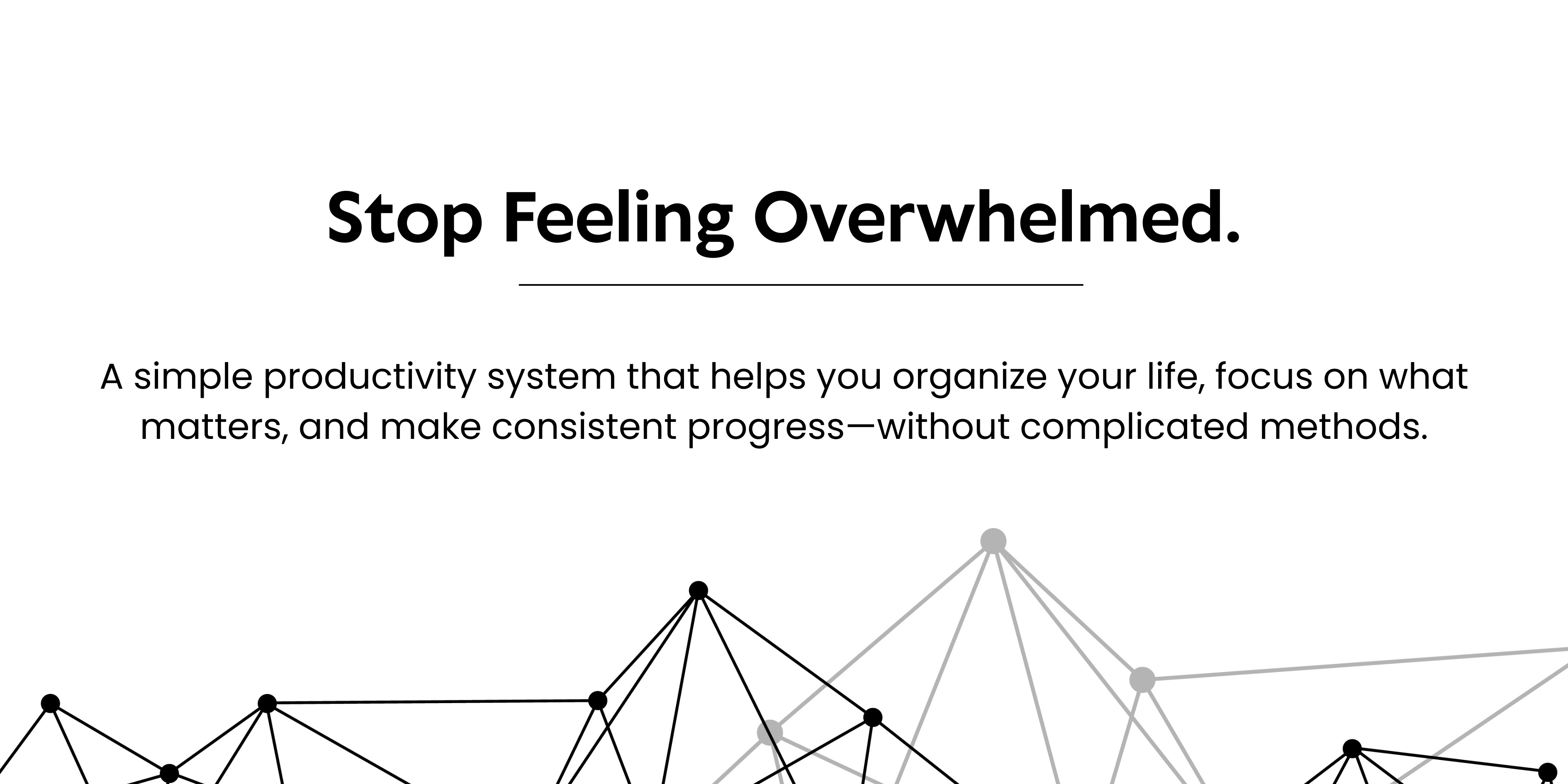 The Anti-Overwhelm System