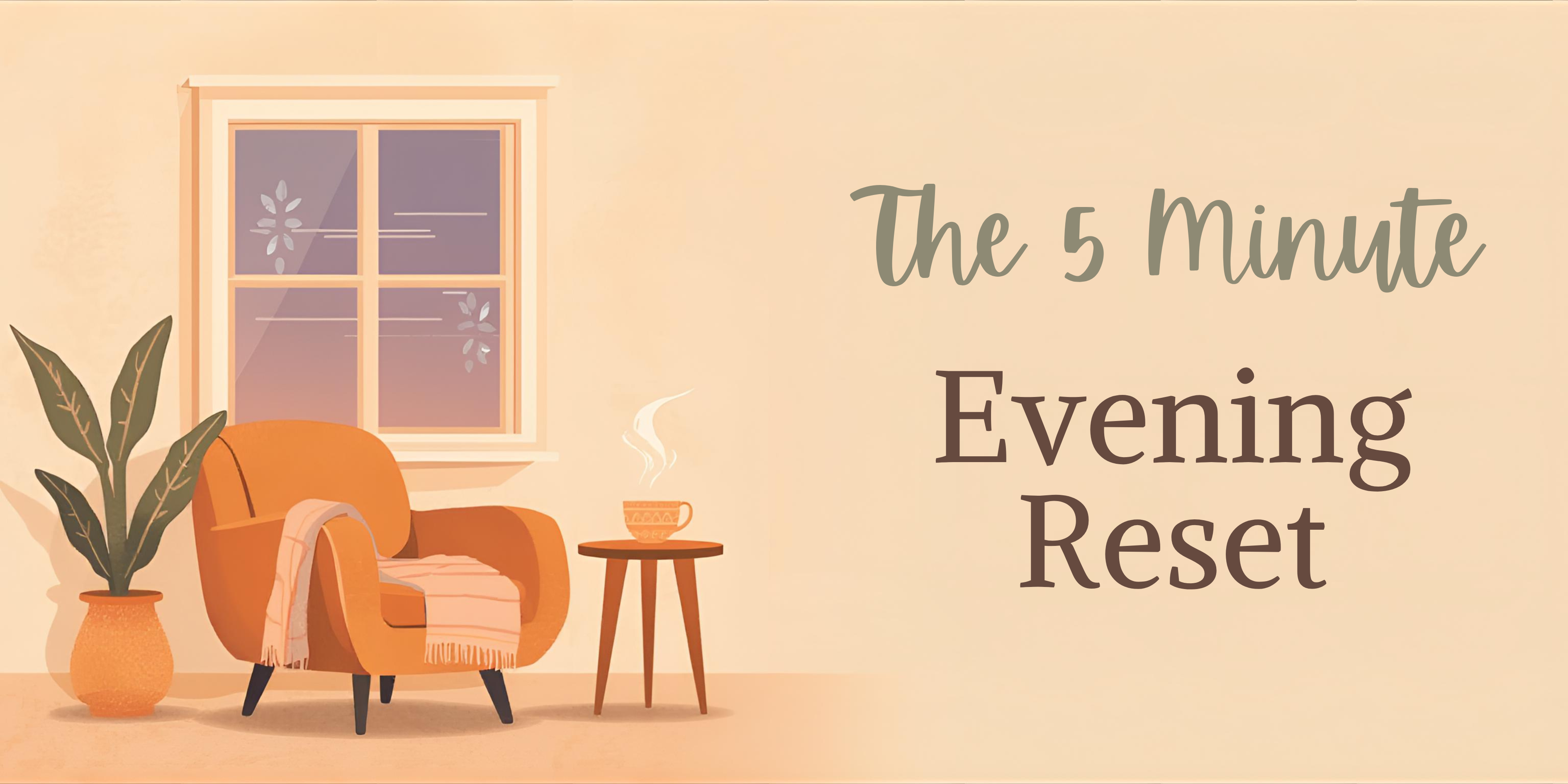 The 5-Minute Evening Reset