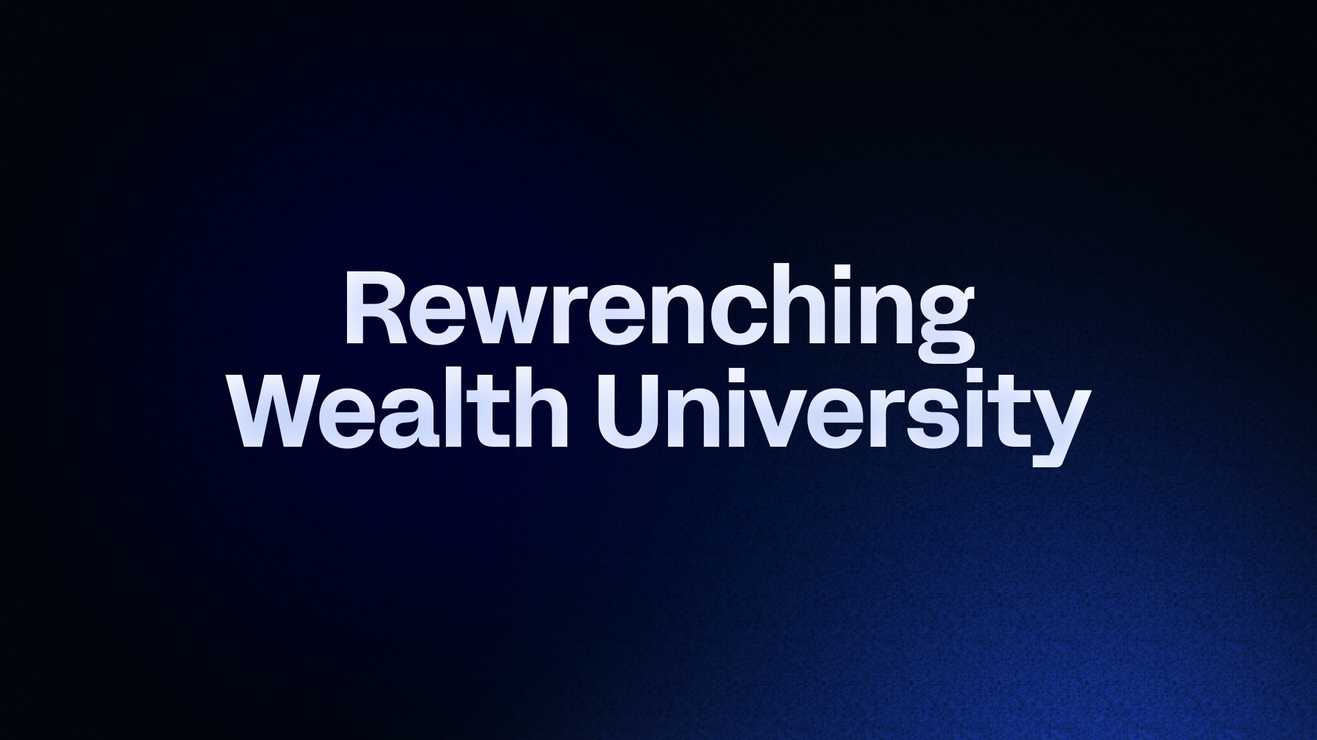 Rewrenching Wealth University