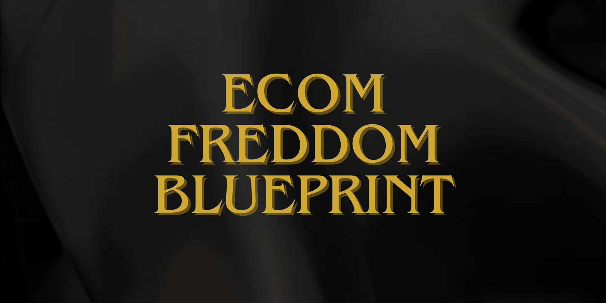 Ecom Freedom Blueprint