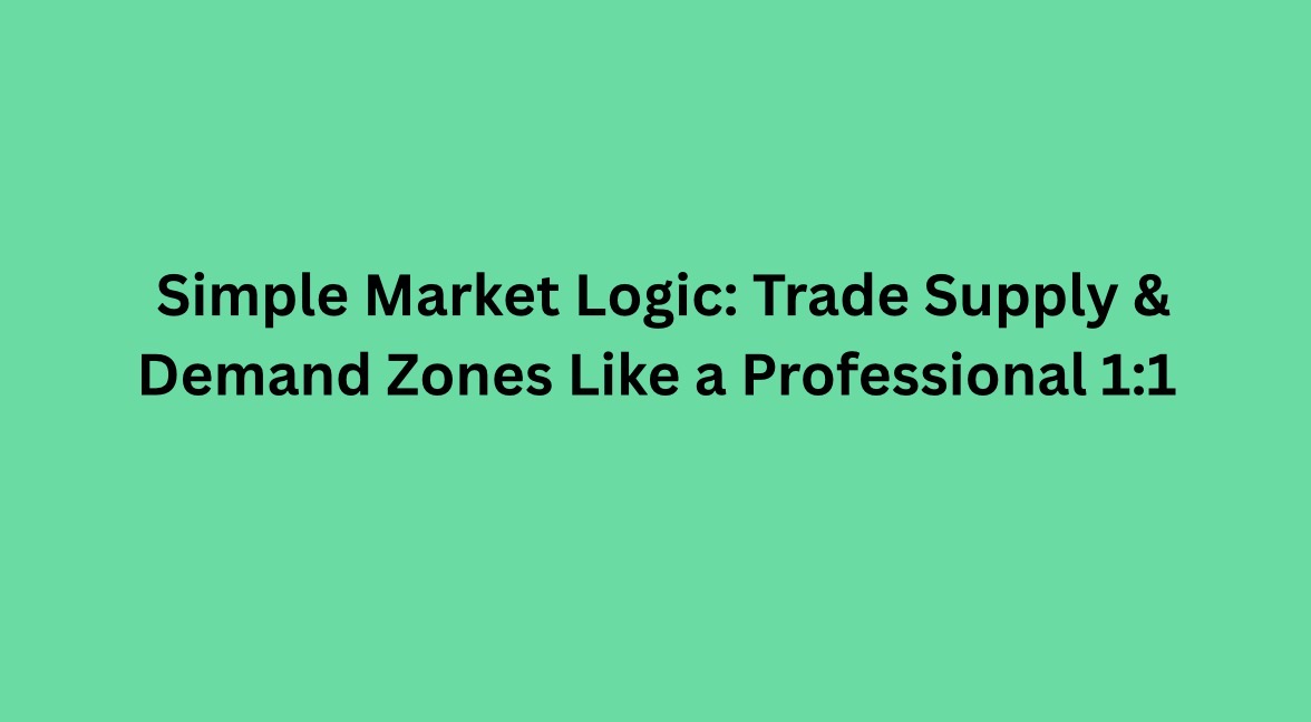 Trade Supply & Demand Zones Like a Professional 1:1