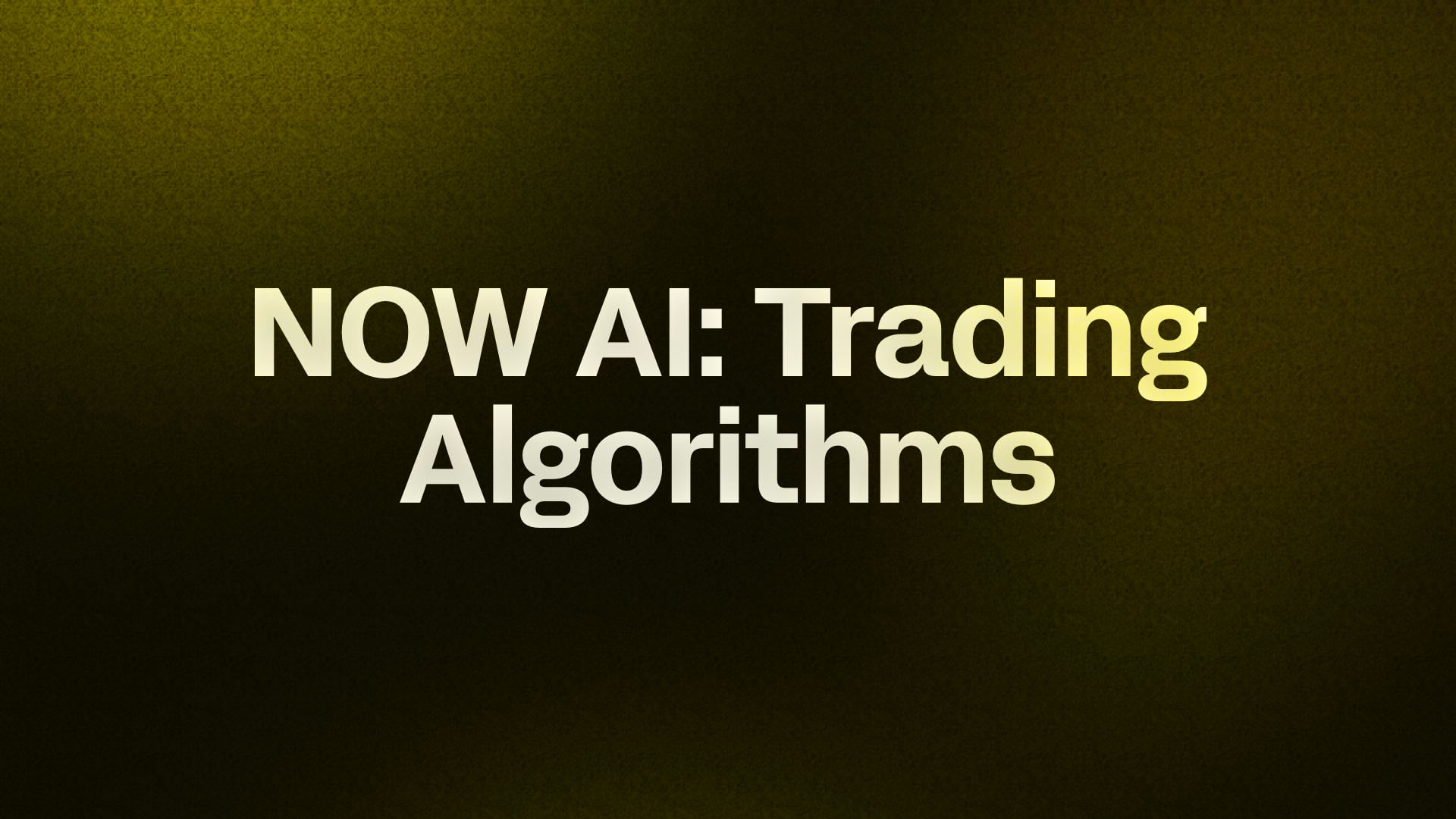 NOW AI: Trading Algorithms banner