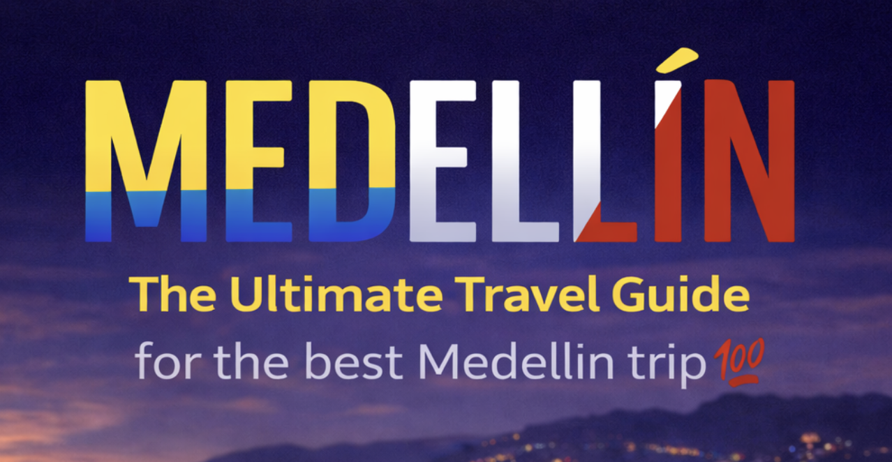 The Best Medellin Trip Guide!