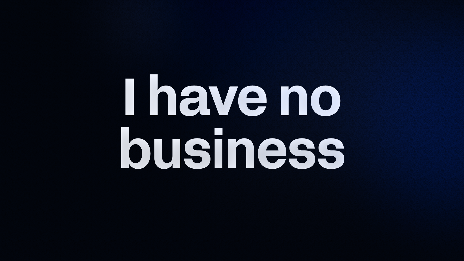 I have no business 