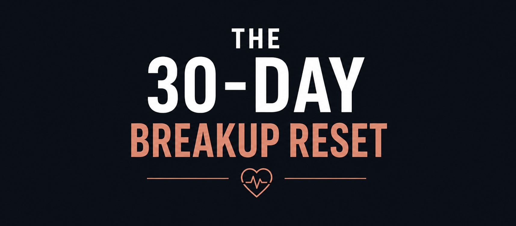 The 30-Day Breakup Reset
