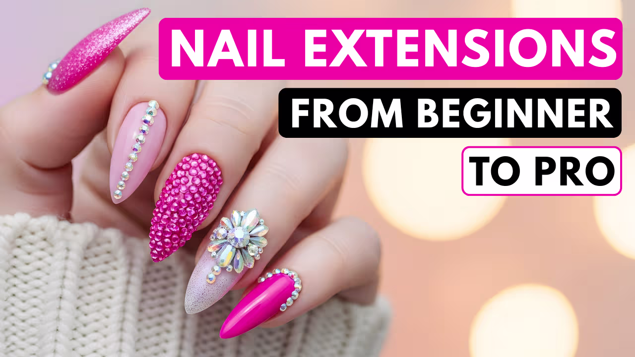 Nail Extensions: From Beginner to Pro
