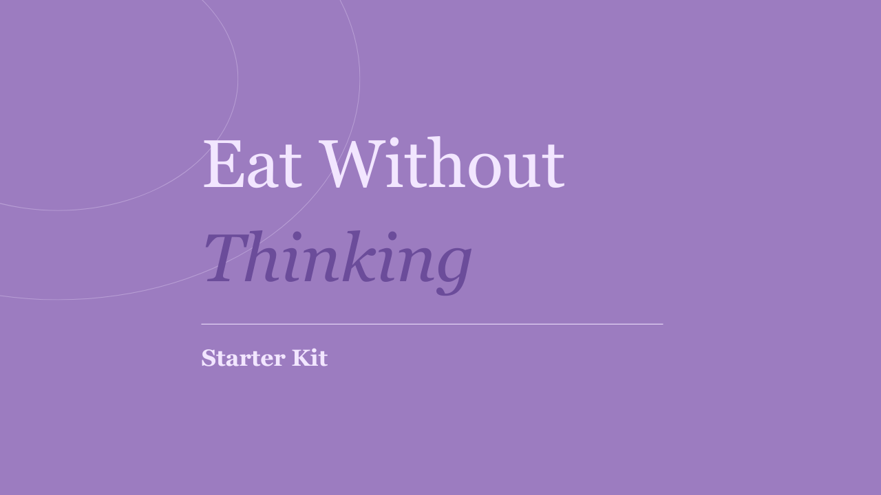 Eat Without Thinking – Starter Kit