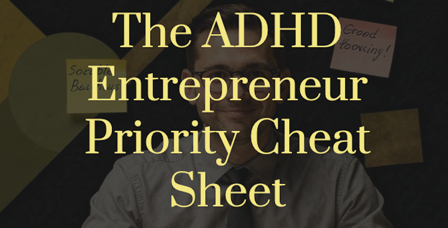 The ADHD Entrepreneur Priority Cheat Sheet