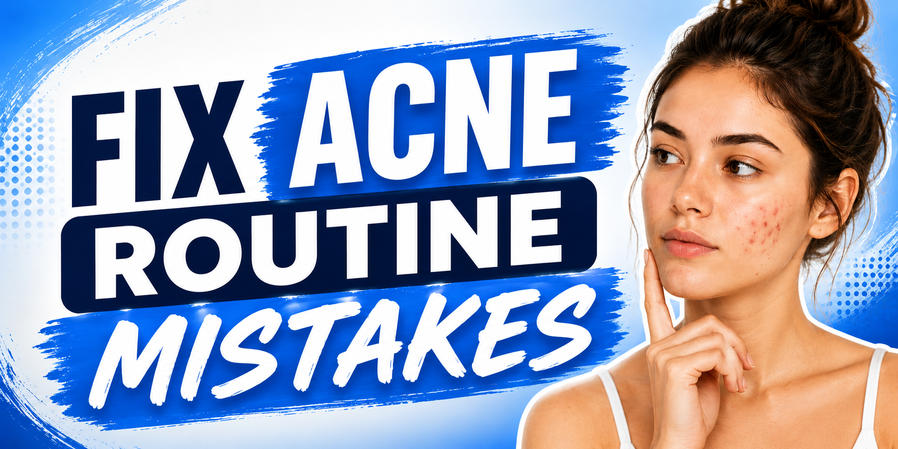 Fix Acne Routine Mistakes