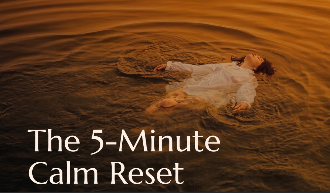 The 5-Minute Calm Reset