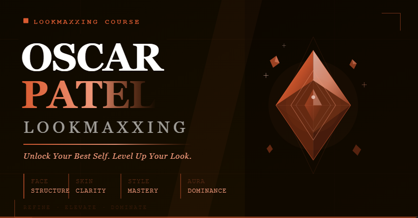 Oscar Patel Lookmaxxing Cource