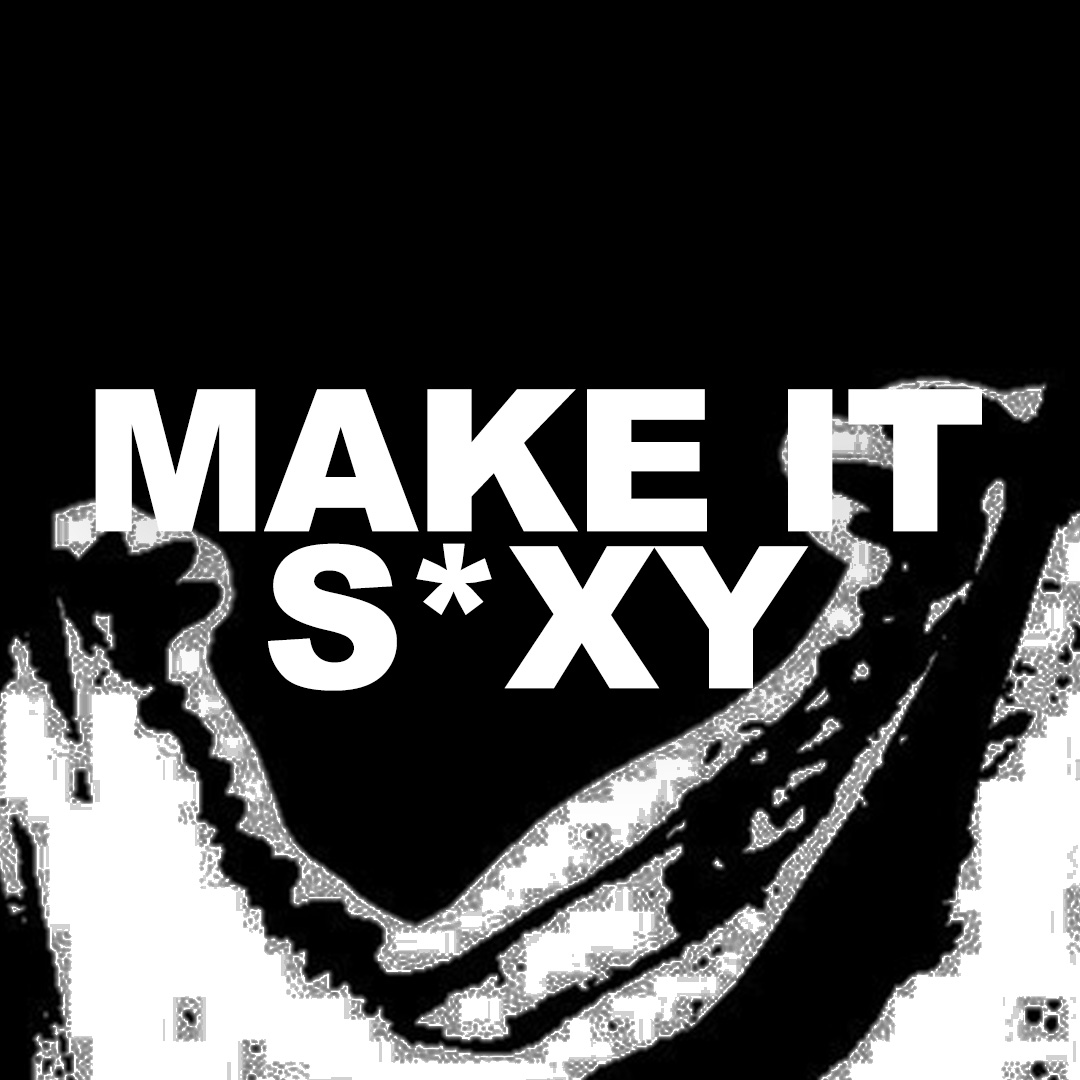 MAKE IT S*XY