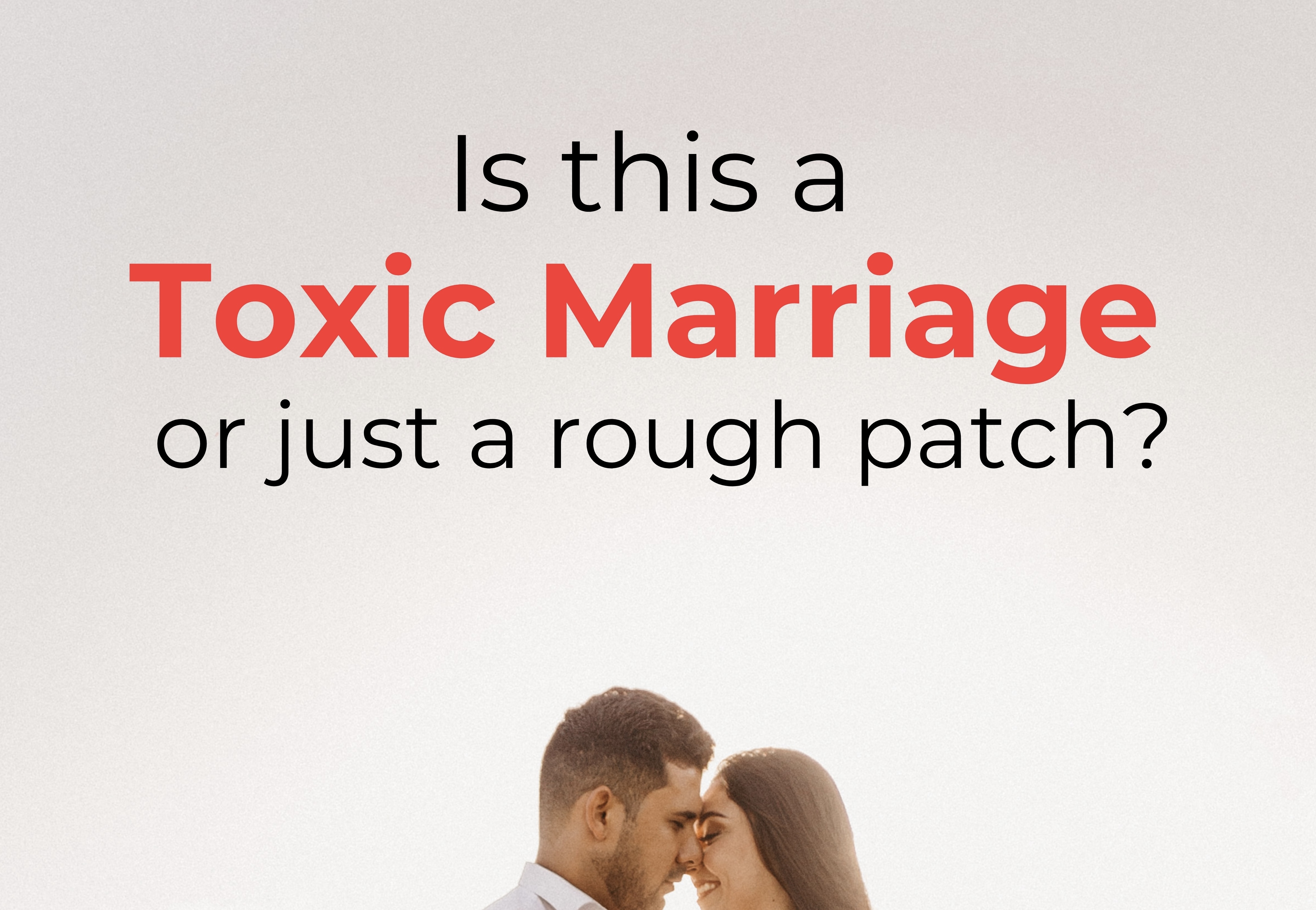 Toxic Marriage or Rough Patch