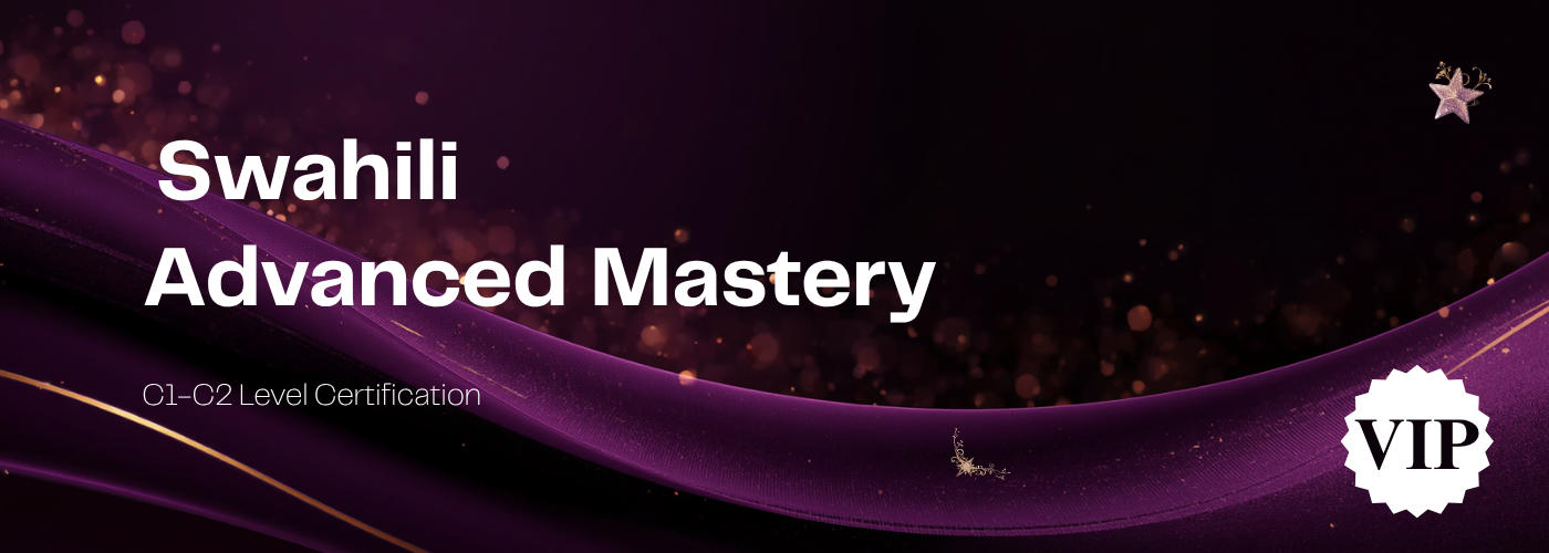 The Advanced Swahili Mastery (C1-C2 Level)