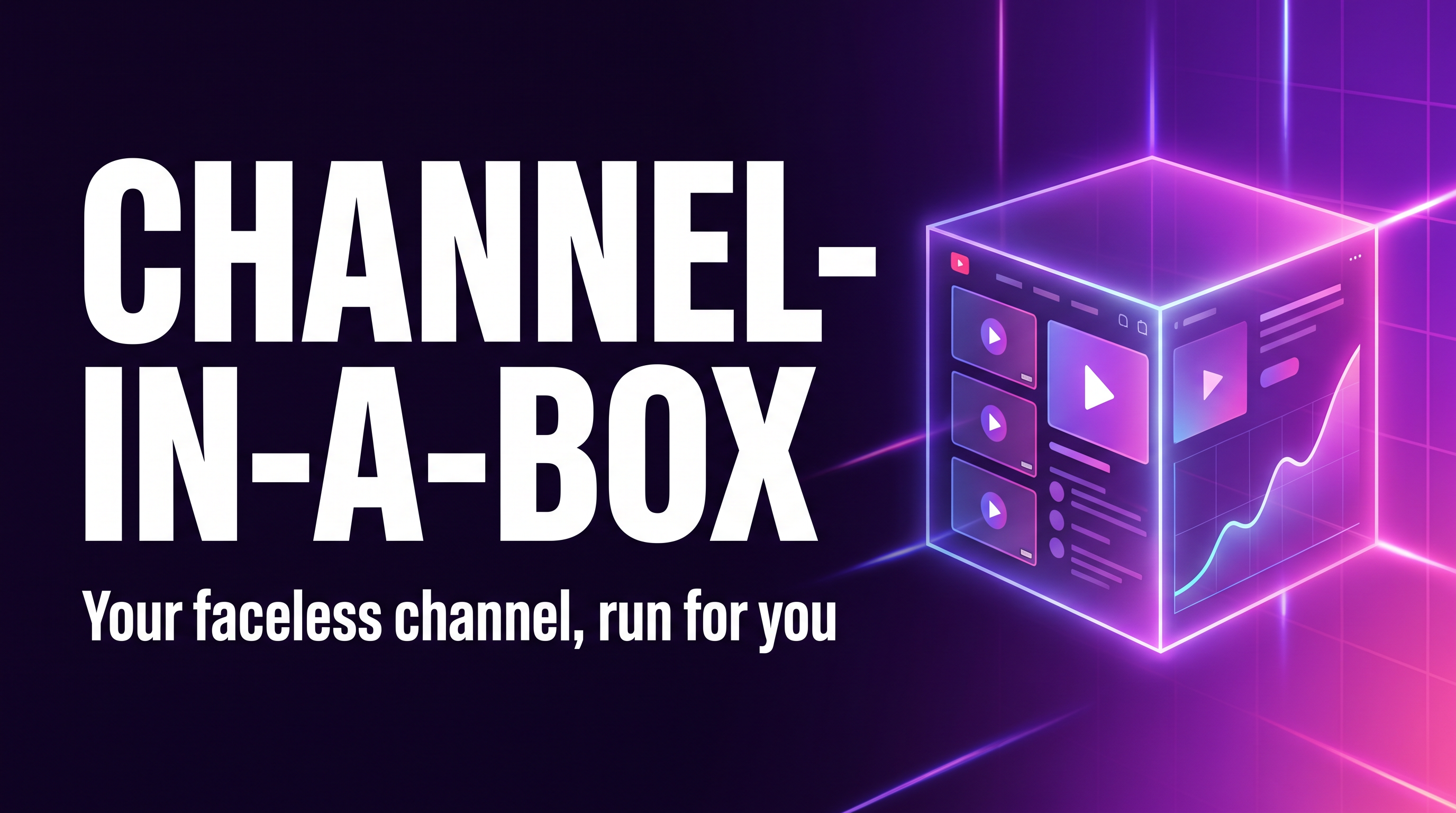 Channel-in-a-Box — we build & run your faceless channel