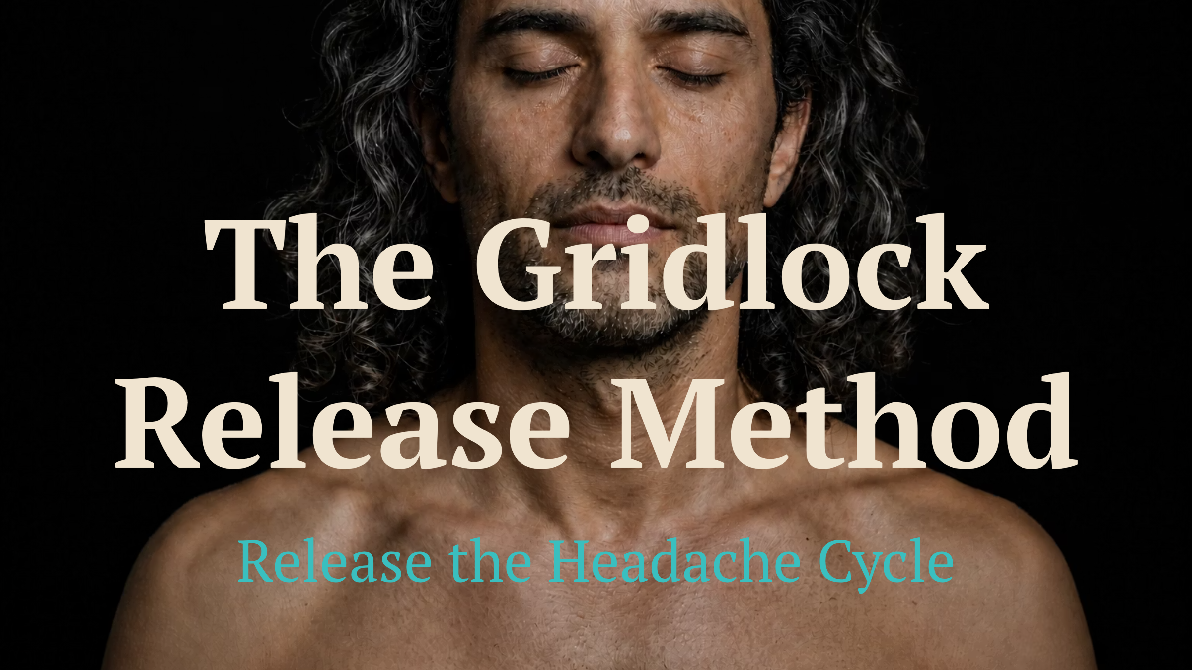 The Gridlock Release Method - Release the Headache Cycle