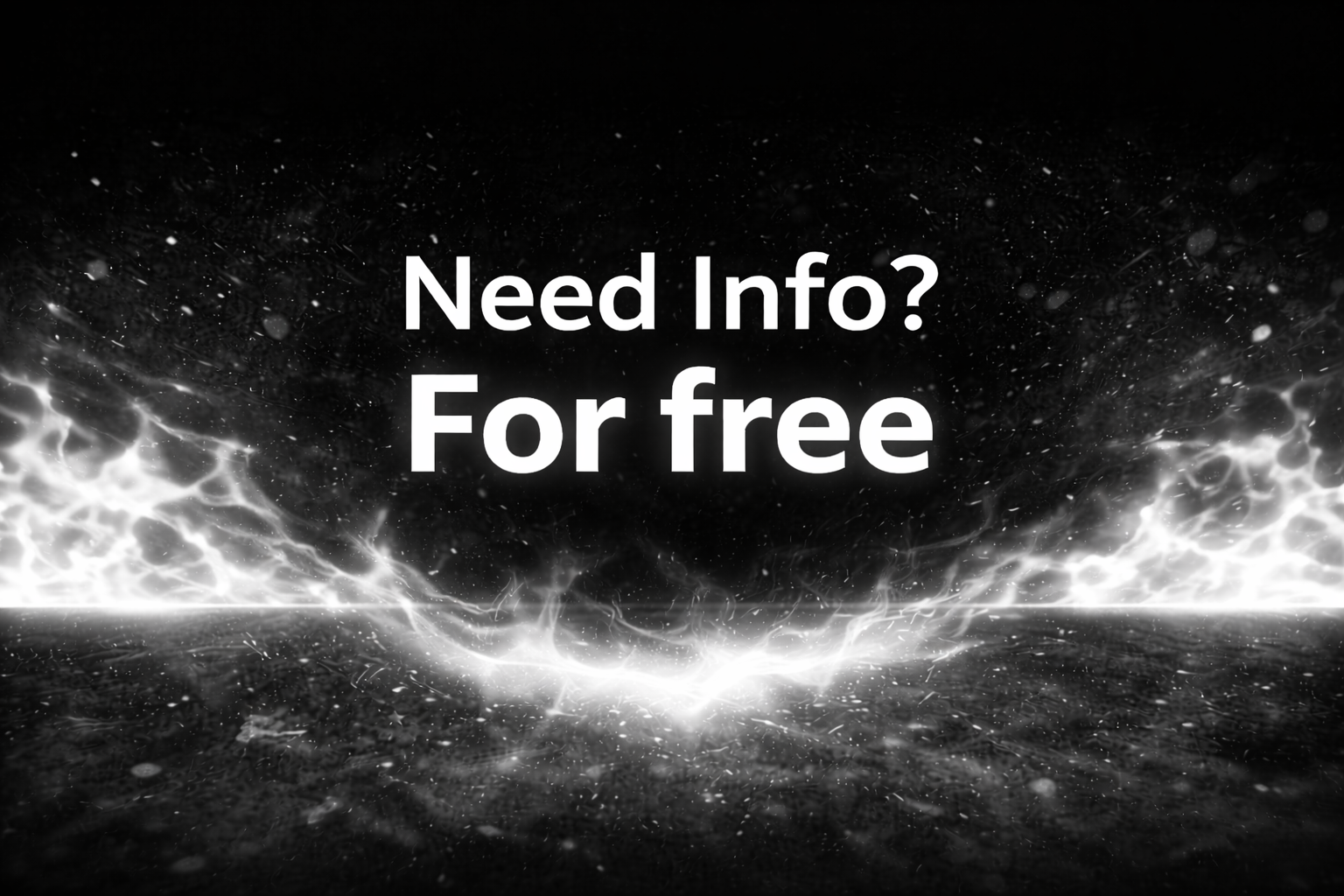 Need Info? For free 