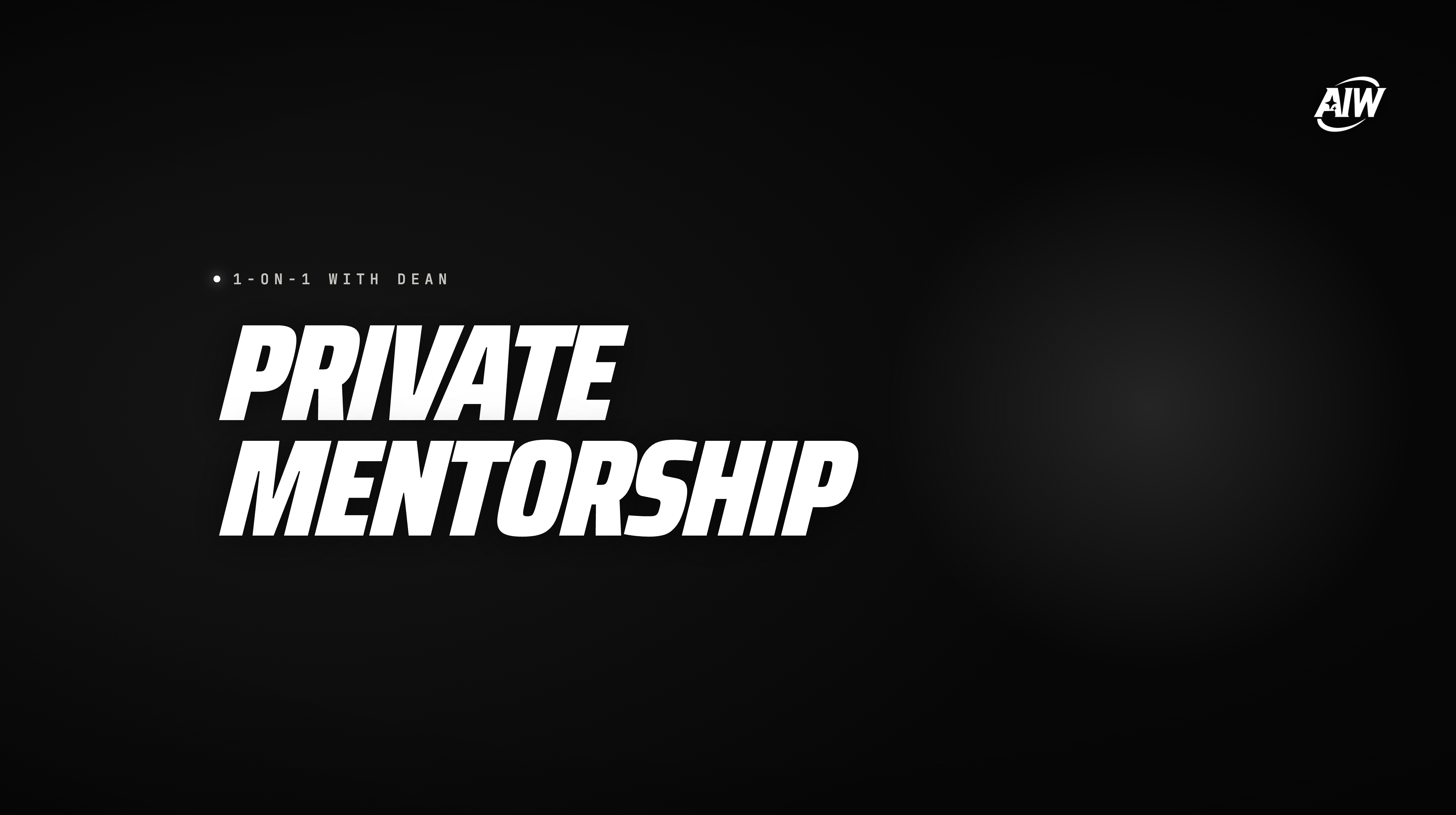 AIW - Private Mentorship w/ 1-on-1 with Dean White
