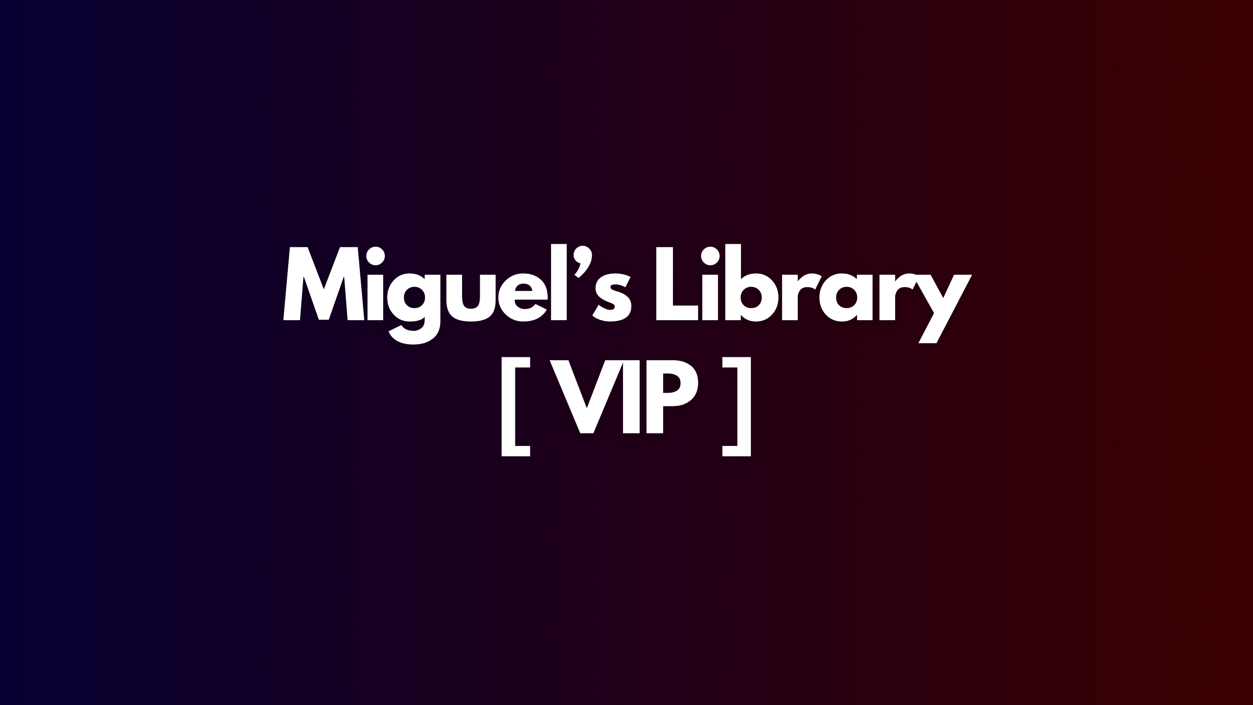 Miguel’s Library - VIP