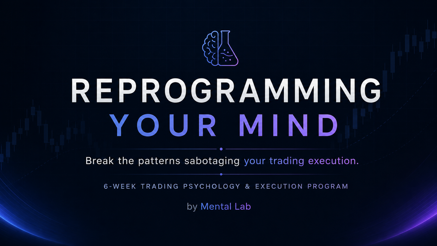Reprogramming Your Mind - A 6-Week Program to Master Your Trading Execution